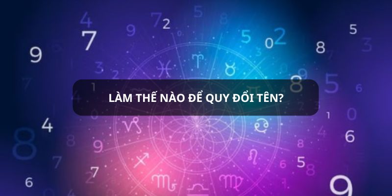 Quy đổi tên để biết tính cách làm như thế nào?