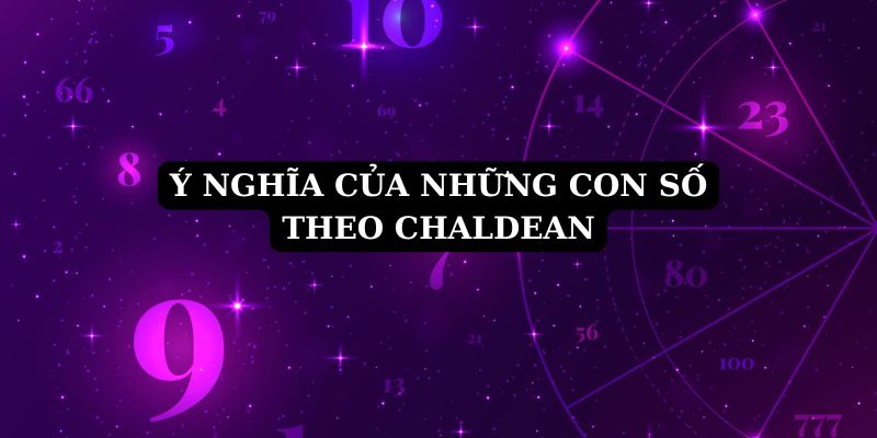 Ý nghĩa của các con số theo hệ thống Chaldean