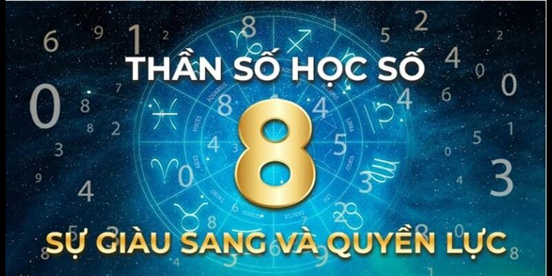 Ý nghĩa số 8 trong thần số học được xem là biểu tượng của sự giàu sang quyền lực