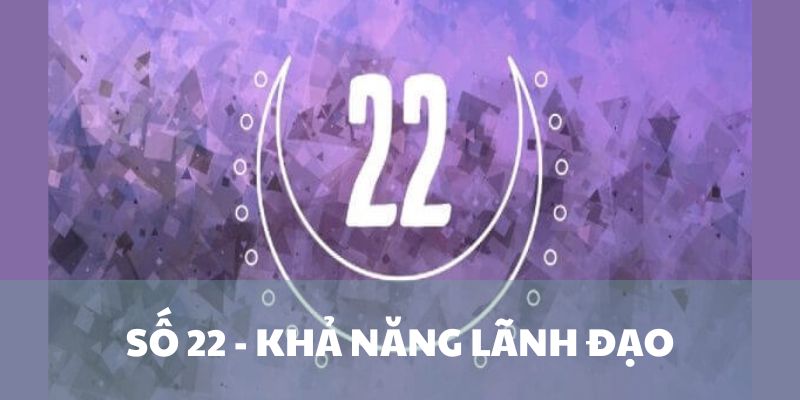 Khả năng lãnh đạo là đặc điểm nổi bật của số 22